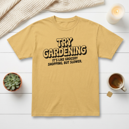 Try Gardening It’s Like Grocery Shopping But Slower Graphic Tee