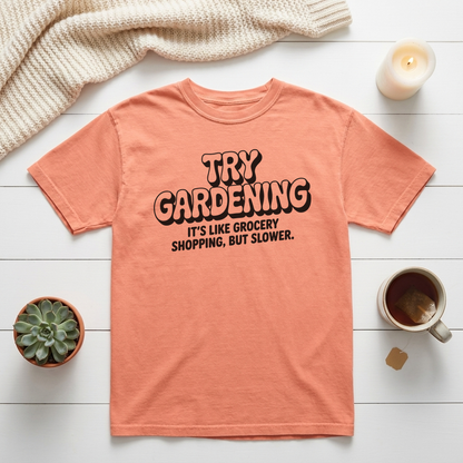Try Gardening It’s Like Grocery Shopping But Slower Graphic Tee