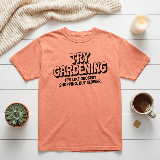 Try Gardening It’s Like Grocery Shopping But Slower Graphic Tee
