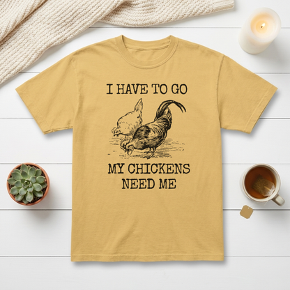 I Have To Go My Chickens Need Me Graphic Tee