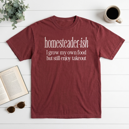 Homesteader-ish I Grow My Own Food But Still Enjoy Takeout Graphic Tee